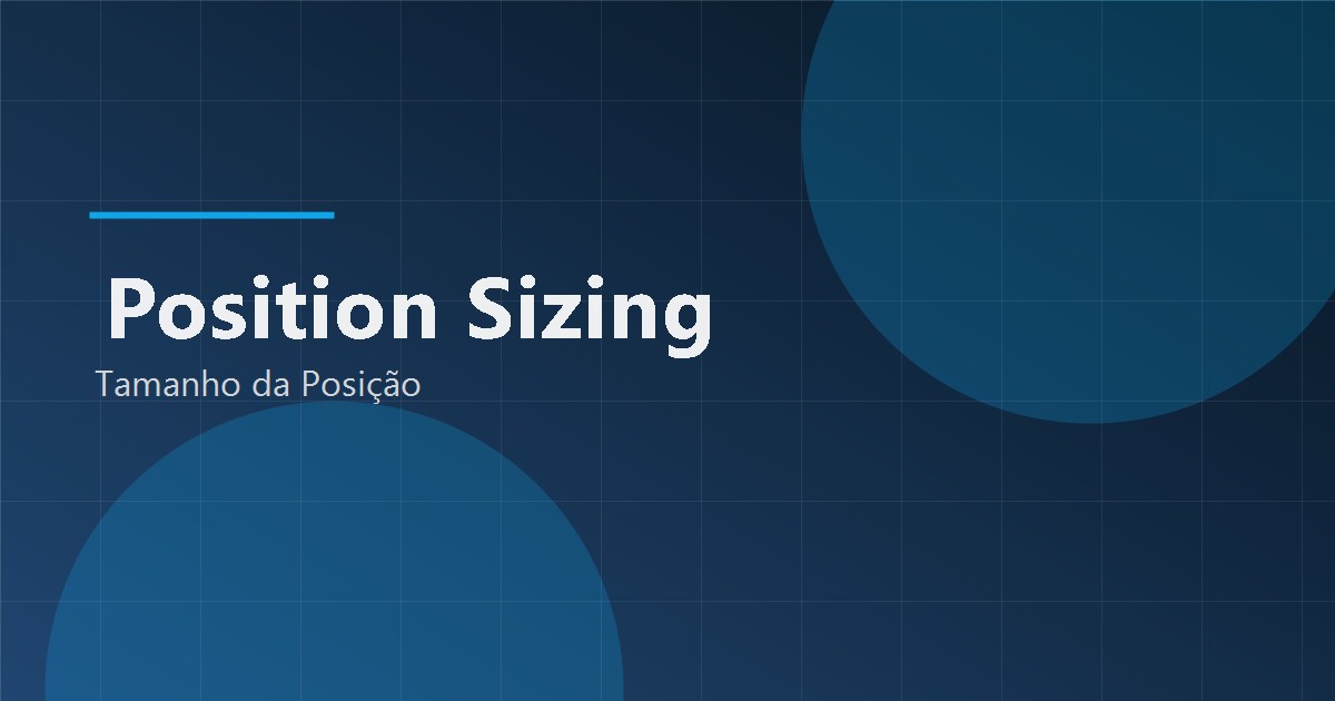 Position Sizing: Como Calcular o Tamanho Ideal da Posição